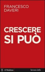 Francesco Daveri - Crescere si può - Ed. Il Mulino